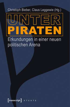 Unter Piraten: Erkundungen in einer neuen politischen Arena de Christoph Bieber