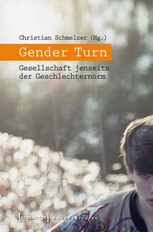 Gender Turn: Gesellschaft jenseits der Geschlechternorm de Christian Schmelzer