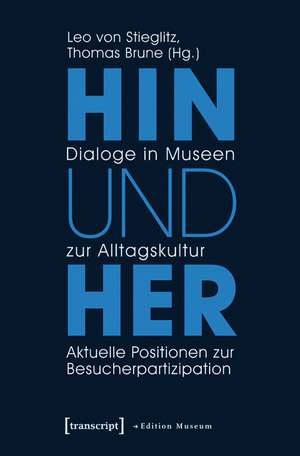 Hin und her - Dialoge in Museen zur Alltagskultur: Aktuelle Positionen zur Besucherpartizipation de Leo von Stieglitz