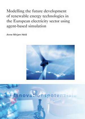 Modelling the future development of renewable energy technologies in the European electricity sector using agent-based simulation de Anne Mirjam Held