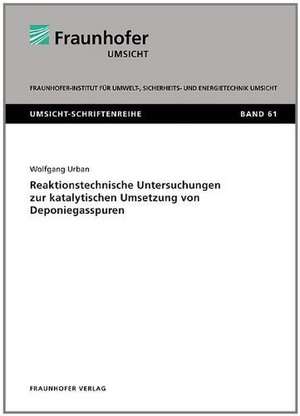 Reaktionstechnische Untersuchungen zur katalytischen Umsetzung von Deponiegasspuren de Wolfgang Urban