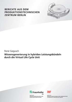 Wissensgenerierung in hybriden Leistungsbündeln durch die Virtual Life Cycle Unit de Rene Gegusch