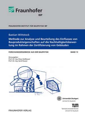 Methode zur Analyse und Beurteilung des Einflusses von Bauprodukteigenschaften auf die Nachhaltigkeitsbewertung im Rahmen der Zertifizierung von Gebäuden de Bastian Wittstock