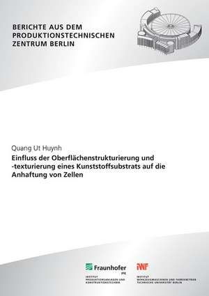 Einfluss der Oberflächenstrukturierung und -texturierung eines Kunststoffsubstrats auf die Anhaftung von Zellen de Quang Ut Huynh