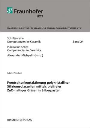 Frontseitenkontaktierung polykristalliner Siliziumsolarzellen mittels bleifreier ZnO-haltiger Gläser in Silberpasten de Maik Peschel