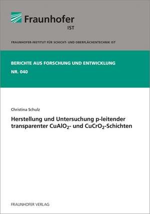 Herstellung und Untersuchung p-leitender transparenter CuAlO2- und CuCrO2-Schichten de Christina Schulz