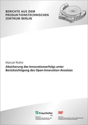 Absicherung des Innovationserfolgs unter Berücksichtigung des Open-Innovation-Ansatzes de Manuel Rothe