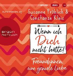 Wenn ich Dich nicht hätte! Freundinnen, eine geniale Liebe de Susanne Fröhlich