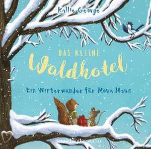 Das kleine Waldhotel - Ein Winterwunder für Mona Maus de Kallie George