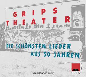 Grips Theater: Die schönsten Lieder aus 50 Jahren de Grips Theater Berlin