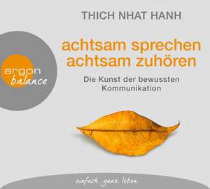 Achtsam sprechen, achtsam zuhören de Thich Nhat Hanh