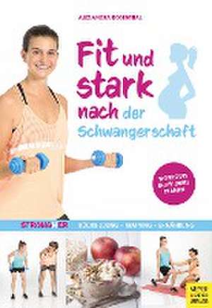 Fit und stark nach der Schwangerschaft de Alexandra Rosenthal