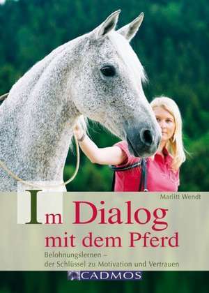 Im Dialog mit dem Pferd de Marlitt Wendt