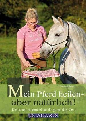 Mein Pferd heilen - aber natürlich de Heike Achner