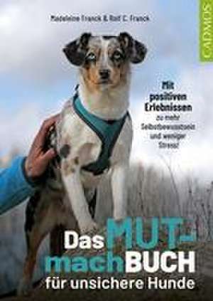 Das Mutmachbuch für unsichere Hunde de Madeleine Franck