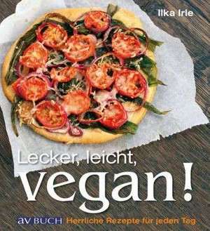 Lecker, Leicht, vegan! de Ilka Irle