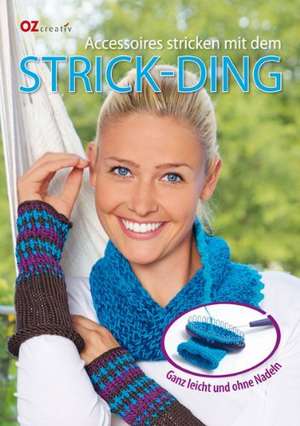 Accessoires stricken mit dem Strick-Ding de Petra Hoffmann