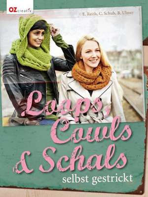 Loops, Cowls & Schals selbst gestrickt de Elke Reith