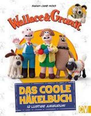 Wallace & Gromit: Das coole Häkelbuch de Sarah-Jane Hicks