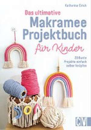 Das ultimative Makramee-Projektbuch für Kinder de Katharina Eirich