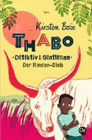 Thabo. Detektiv & Gentleman 3. Der Rinder-Dieb de Kirsten Boie