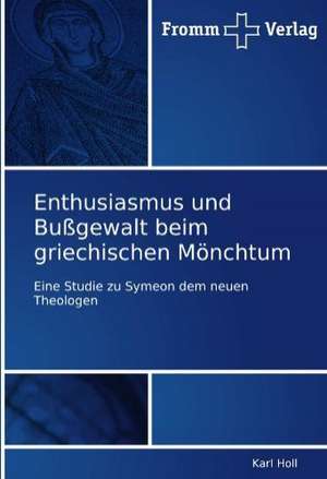 Enthusiasmus und Bußgewalt beim griechischen Mönchtum de Karl Holl