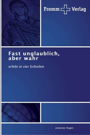 Fast unglaublich, aber wahr de Johannes Hagen