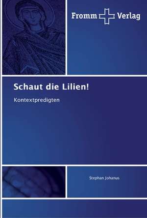 Schaut die Lilien! de Stephan Johanus