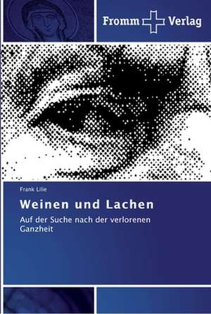 Weinen und Lachen de Frank Lilie