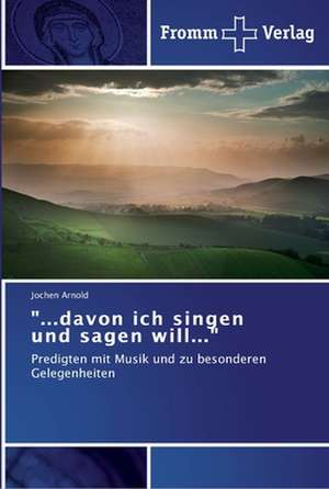 "...davon ich singen und sagen will..." de Jochen Arnold