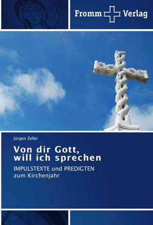 Von dir Gott, will ich sprechen de Jürgen Zeller