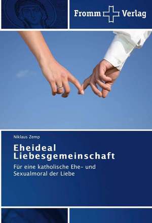 Eheideal Liebesgemeinschaft de Niklaus Zemp