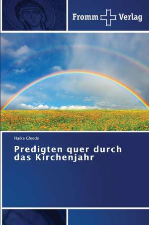 Predigten quer durch das Kirchenjahr de Haike Gleede