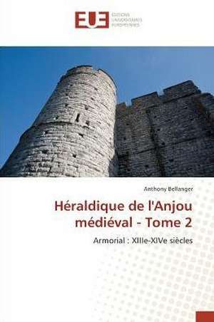 Héraldique de l'Anjou médiéval - Tome 2 de Anthony Bellanger