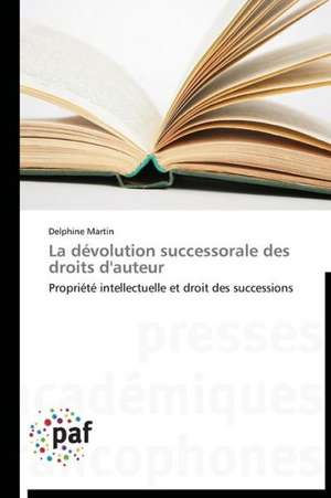 La dévolution successorale des droits d'auteur de Delphine Martin