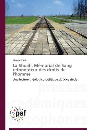 La Shoah, Mémorial de Sang refondateur des droits de l'homme de Martin Poëti