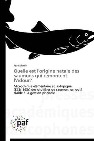 Quelle est l'origine natale des saumons qui remontent l'Adour? de Jean Martin