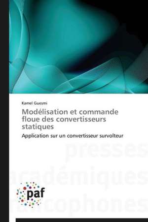 Modélisation et commande floue des convertisseurs statiques de Kamel Guesmi