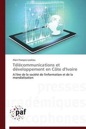 Télécommunications et développement en Côte d'Ivoire de Alain François Loukou