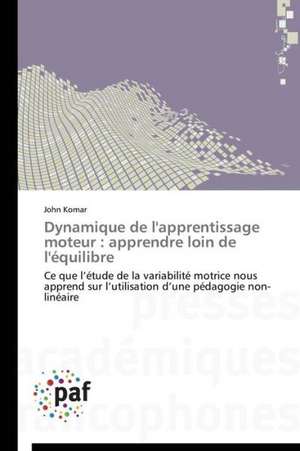 Dynamique de l'apprentissage moteur : apprendre loin de l'équilibre de John Komar