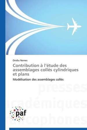 Contribution à l¿étude des assemblages collés cylindriques et plans de Ovidiu Nemes