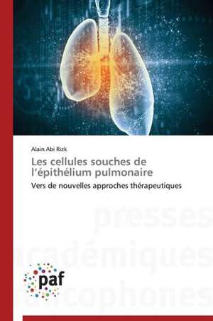 Les cellules souches de l¿épithélium pulmonaire de Alain Abi Rizk