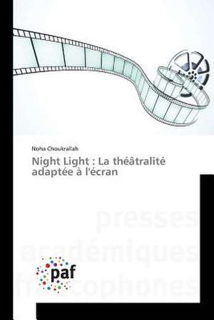 Night Light : La théâtralité adaptée à l'écran de Noha Choukrallah