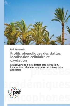 Profils phénoliques des dattes, localisation cellulaire et oxydation de Hédi Hammouda