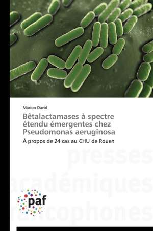 Bêtalactamases à spectre étendu émergentes chez Pseudomonas aeruginosa de Marion David