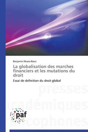 La globalisation des marches financiers et les mutations du droit de Benjamin Nkana Bassi