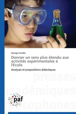 Donner un sens plus étendu aux activités expérimentales à l'Ecole de Georges Gardet