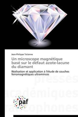 Un microscope magnétique basé sur le défaut azote-lacune du diamant de Jean-Philippe Tetienne