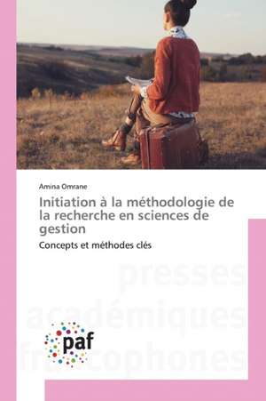 Initiation à la méthodologie de la recherche en sciences de gestion de Amina Omrane