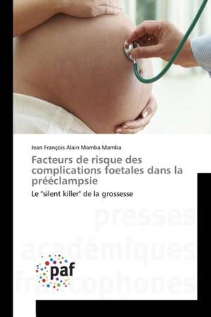 Facteurs de risque des complications foetales dans la prééclampsie de Jean François Alain Mamba Mamba